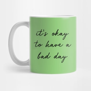 It's Okay To Have A Bad Day black Mug